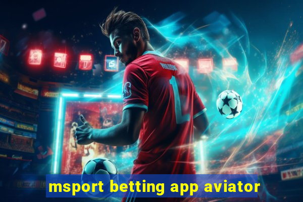 msport betting app aviator