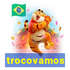 trocovamos