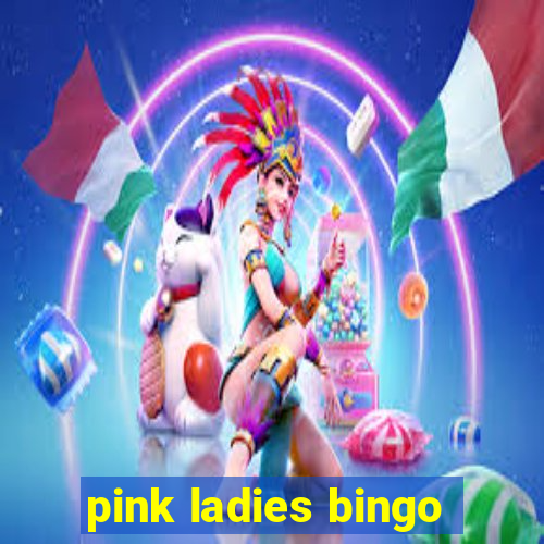 pink ladies bingo