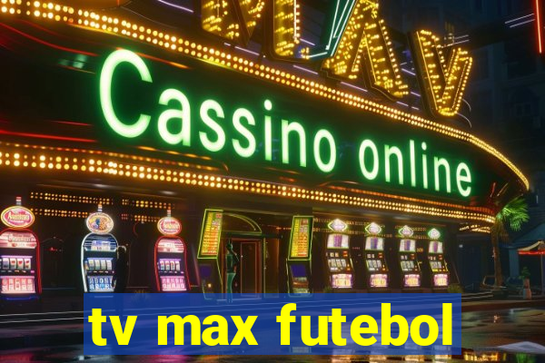 tv max futebol