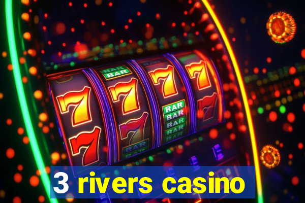 3 rivers casino