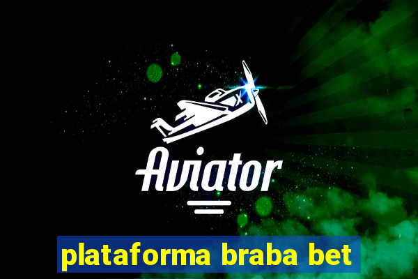 plataforma braba bet