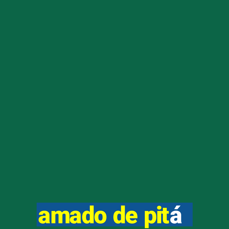 amado de pitá