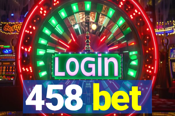 458 bet