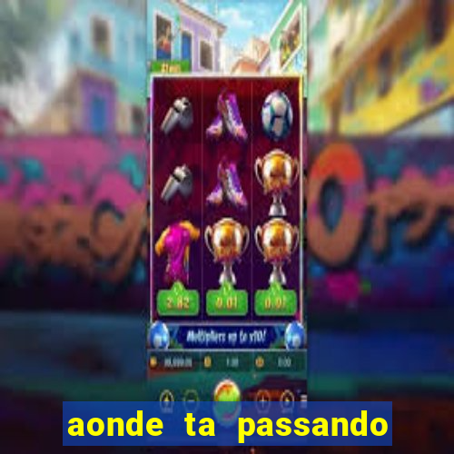 aonde ta passando o jogo do real