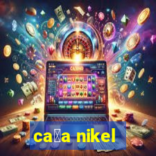 ca莽a nikel