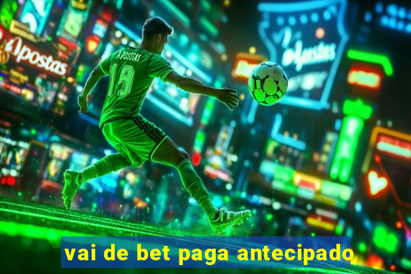 vai de bet paga antecipado