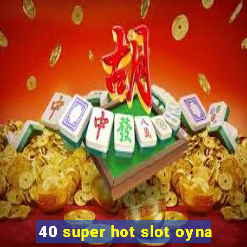 40 super hot slot oyna