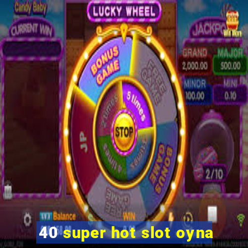 40 super hot slot oyna