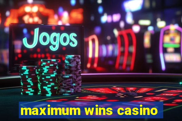 maximum wins casino