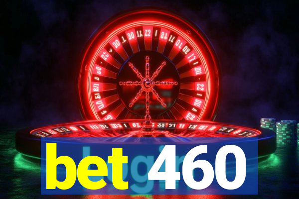 bet 460