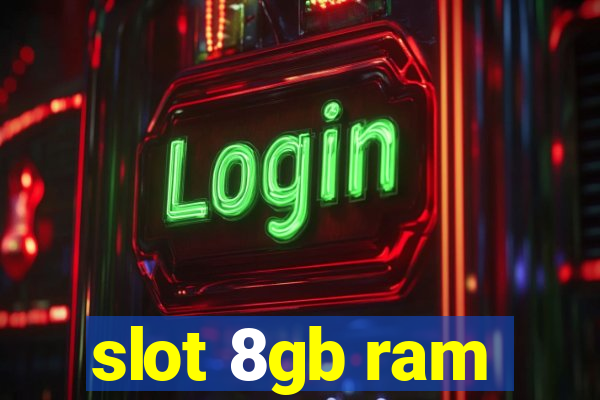 slot 8gb ram