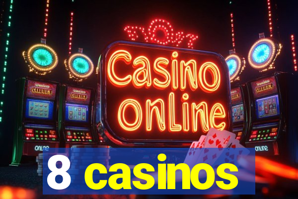 8 casinos