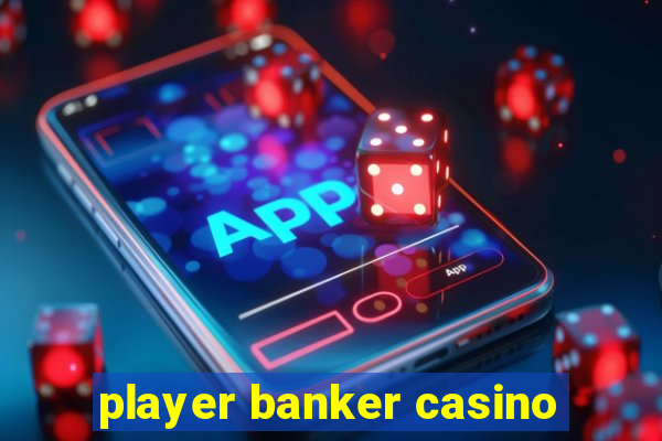 player banker casino