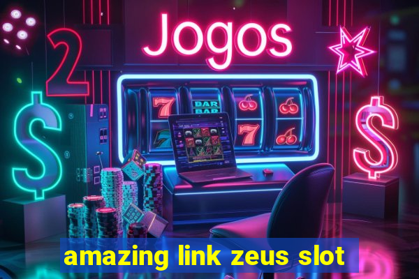 amazing link zeus slot