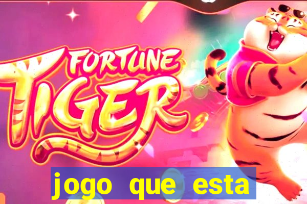 jogo que esta ganhando dinheiro