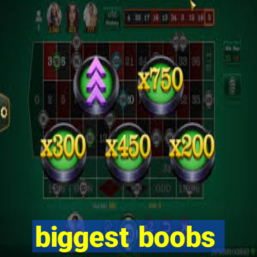 biggest boobs