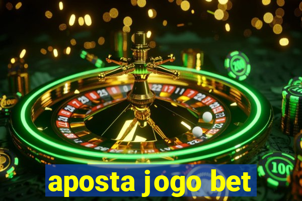 aposta jogo bet