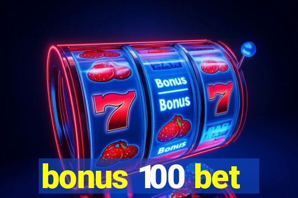 bonus 100 bet