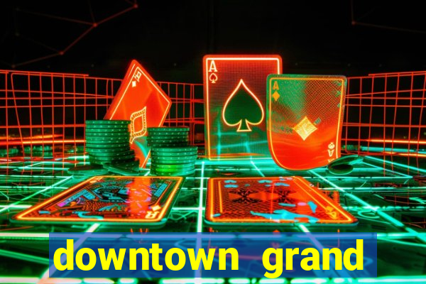 downtown grand casino and hotel las vegas