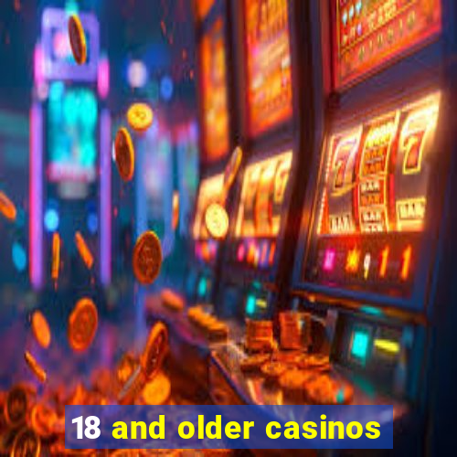 18 and older casinos