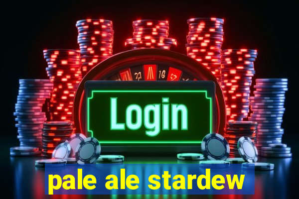 pale ale stardew