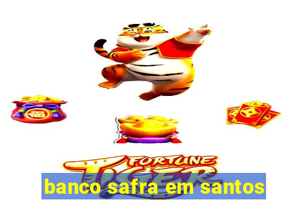 banco safra em santos