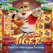 fam铆lia taurisano fortuna