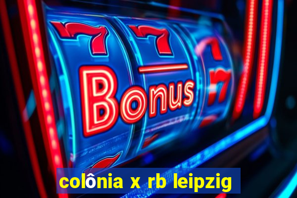 colônia x rb leipzig