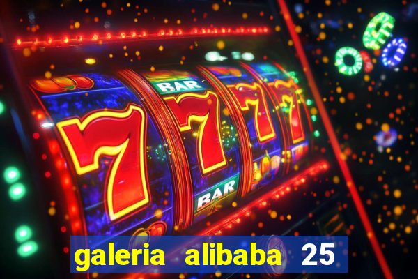 galeria alibaba 25 de mar?o