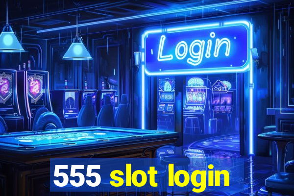 555 slot login