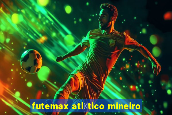 futemax atl茅tico mineiro