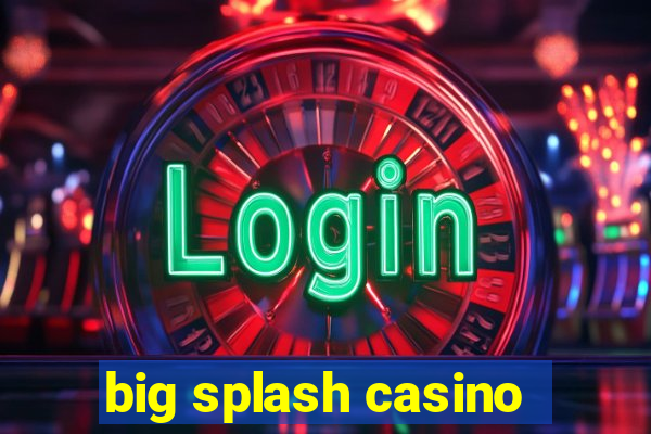 big splash casino