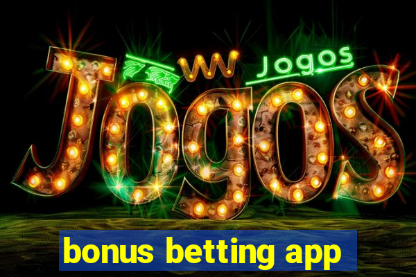 bonus betting app