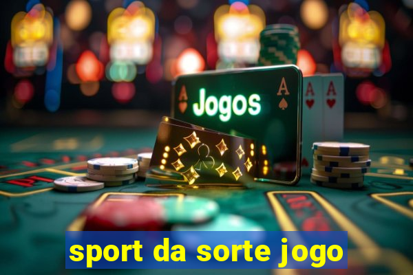 sport da sorte jogo