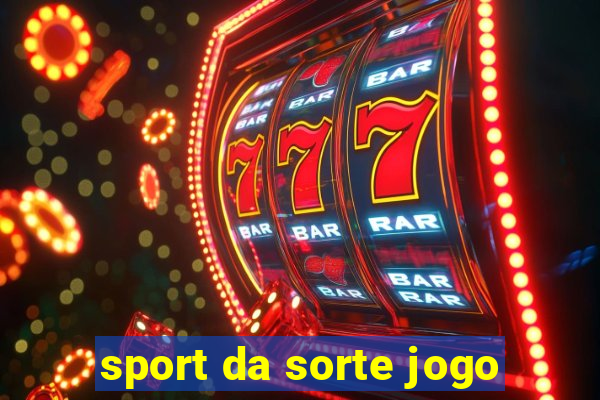 sport da sorte jogo