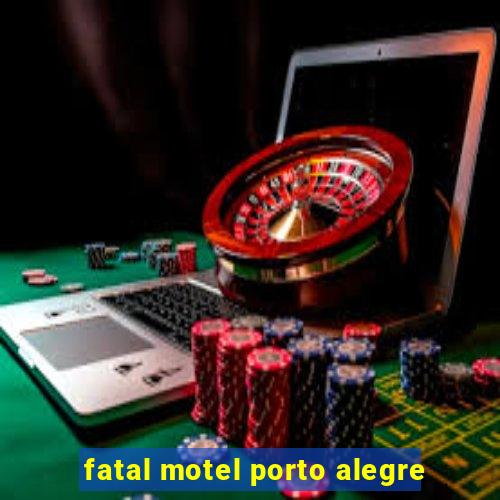 fatal motel porto alegre