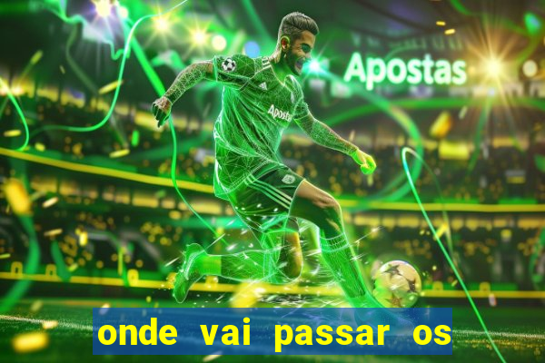 onde vai passar os jogos da champions de hoje