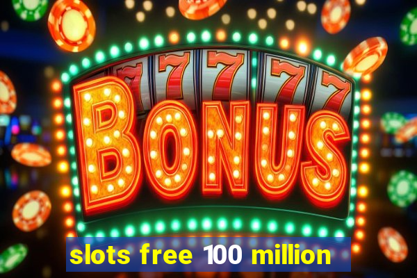 slots free 100 million