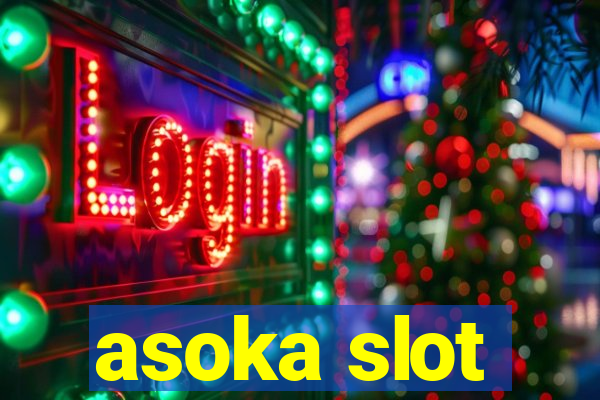 asoka slot