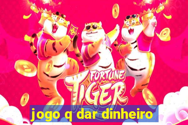 jogo q dar dinheiro