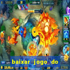 baixar jogo do tigrinho gr谩tis