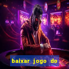 baixar jogo do tigrinho gr谩tis