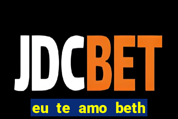 eu te amo beth cooper 2