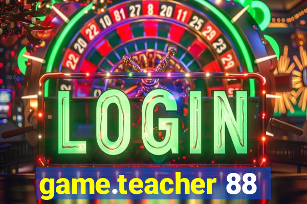 game.teacher 88