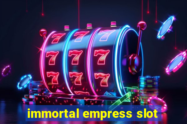 immortal empress slot