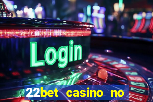 22bet casino no deposit bonus code