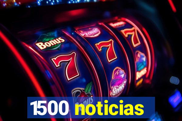 1500 noticias