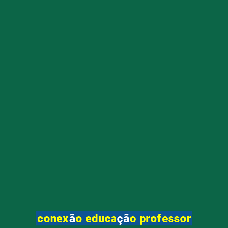 conexão educação professor