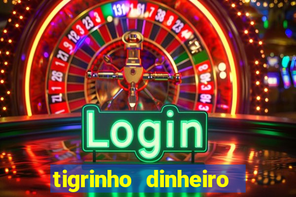 tigrinho dinheiro infinito download